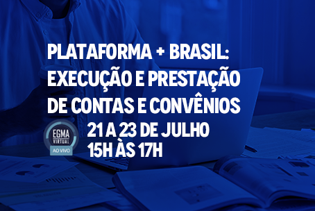 Plataforma + Brasil:  Execução e Prestação de Contas de Convênios