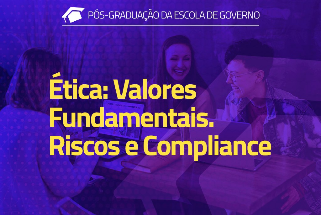 Ética: Valores Fundamentais, Riscos e Compliance
